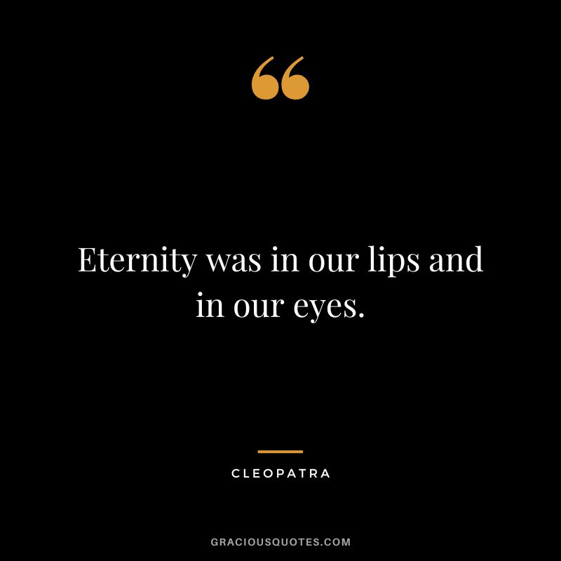Eternity was in our lips and in our eyes.