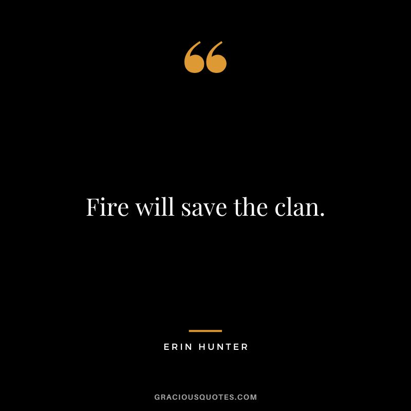 Fire will save the clan.