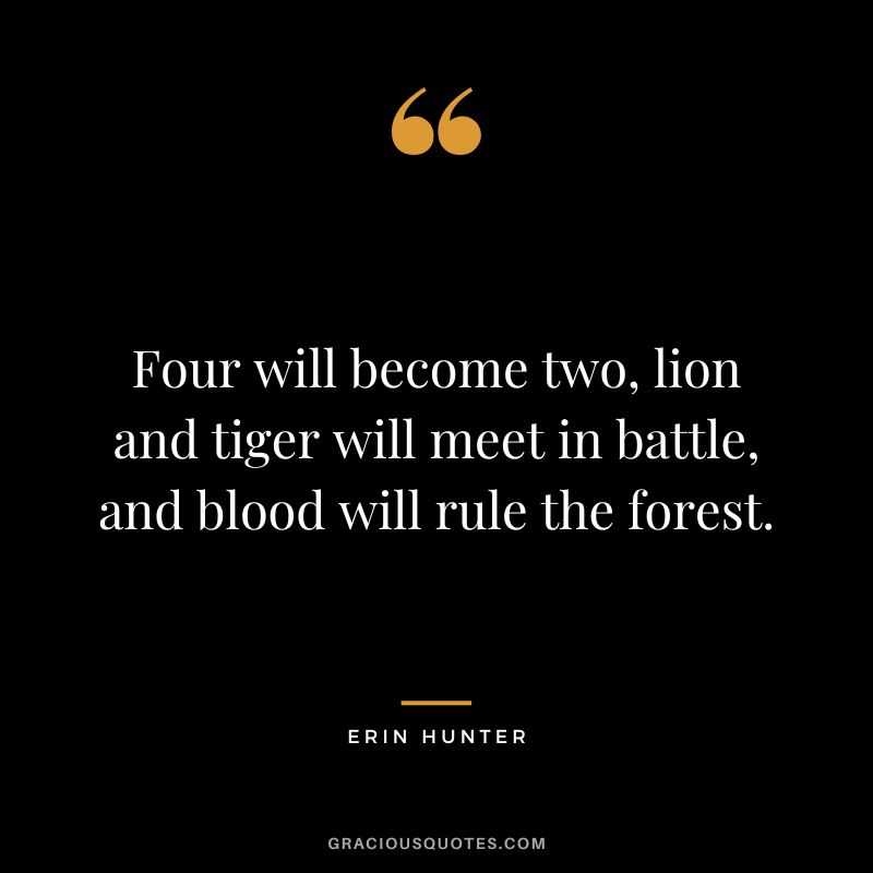 Four will become two, lion and tiger will meet in battle, and blood will rule the forest.