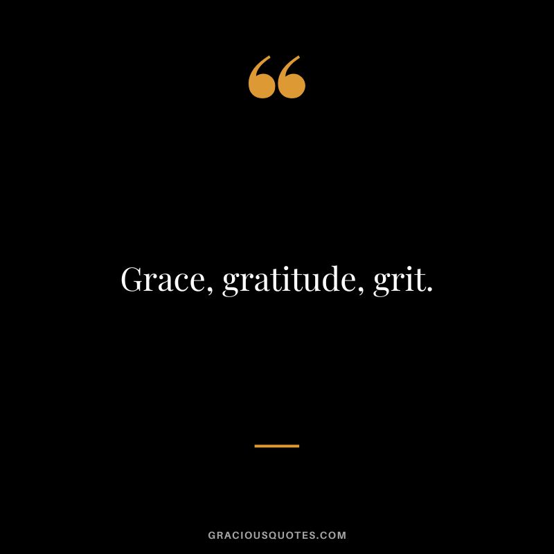 Grace, gratitude, grit.