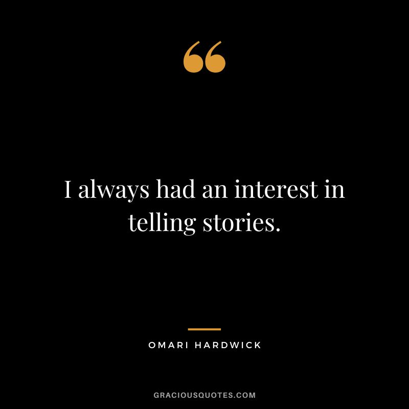 I always had an interest in telling stories.