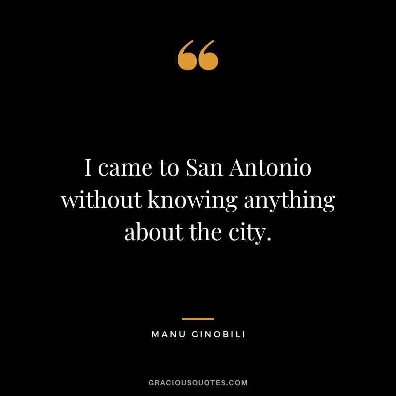 I came to San Antonio without knowing anything about the city.