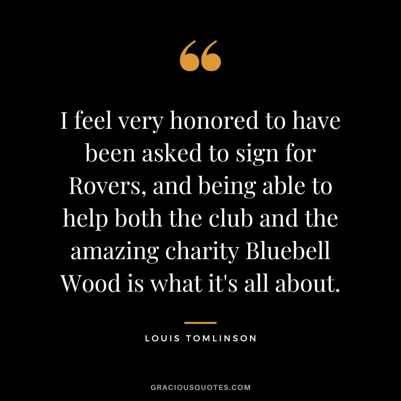 I feel very honored to have been asked to sign for Rovers, and being able to help both the club and the amazing charity Bluebell Wood is what it's all about.
