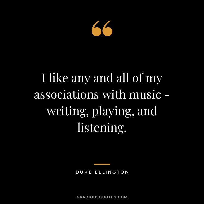 I like any and all of my associations with music - writing, playing, and listening.