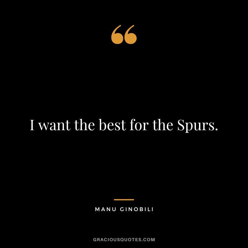 I want the best for the Spurs.