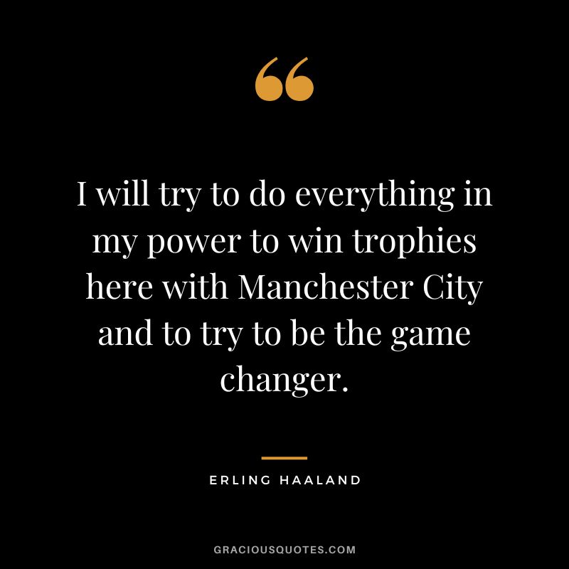 I will try to do everything in my power to win trophies here with Manchester City and to try to be the game changer.