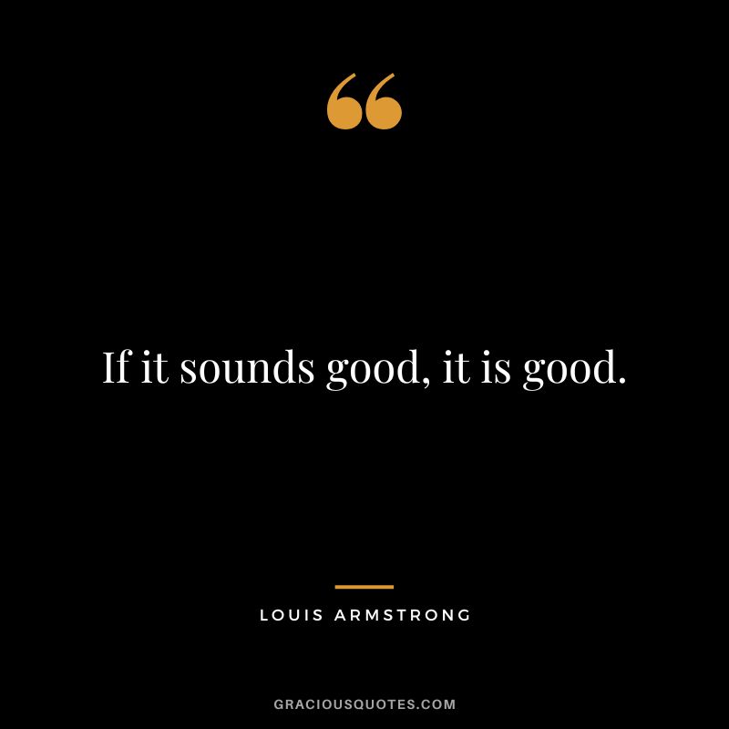 If it sounds good, it is good.