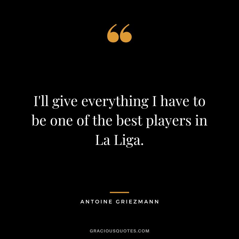I'll give everything I have to be one of the best players in La Liga.