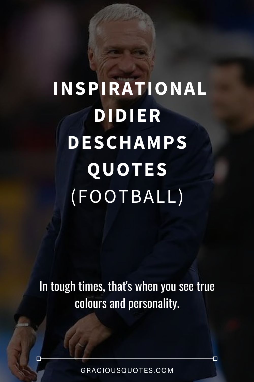 Inspirational Didier Deschamps Quotes (FOOTBALL) - Gracious Quotes