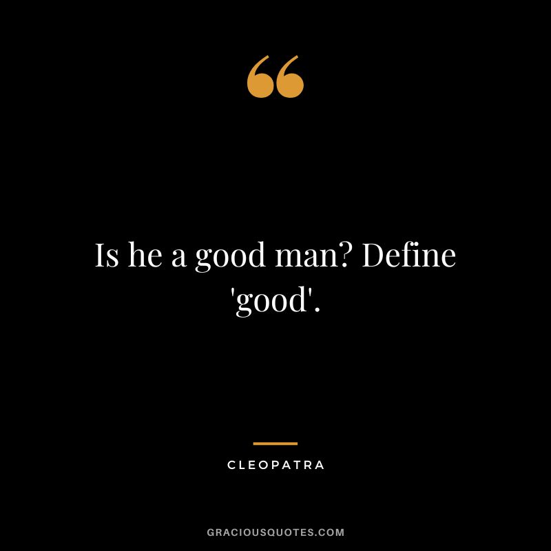 Is he a good man Define 'good'.