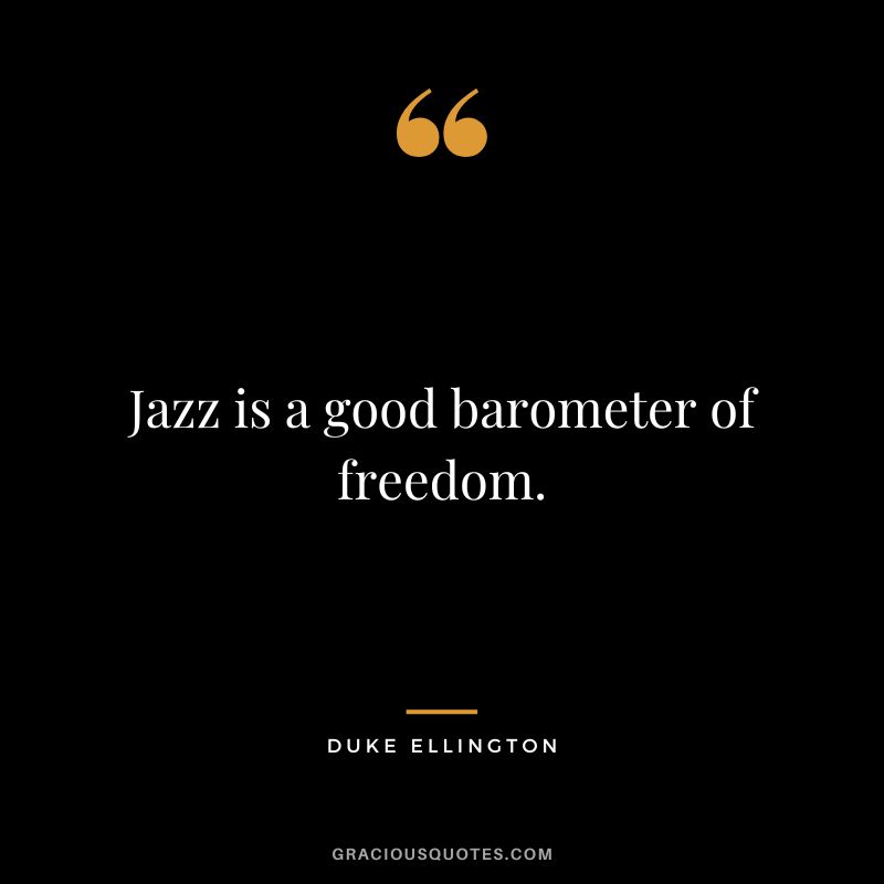 Jazz is a good barometer of freedom.