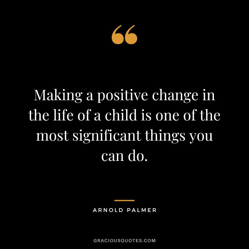 Making a positive change in the life of a child is one of the most significant things you can do.