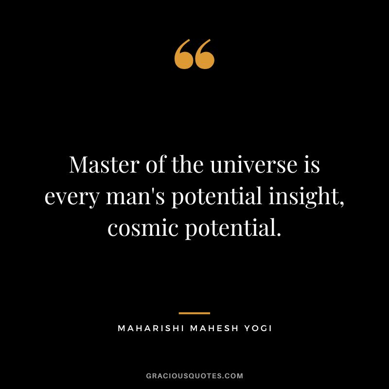 Master of the universe is every man's potential insight, cosmic potential.