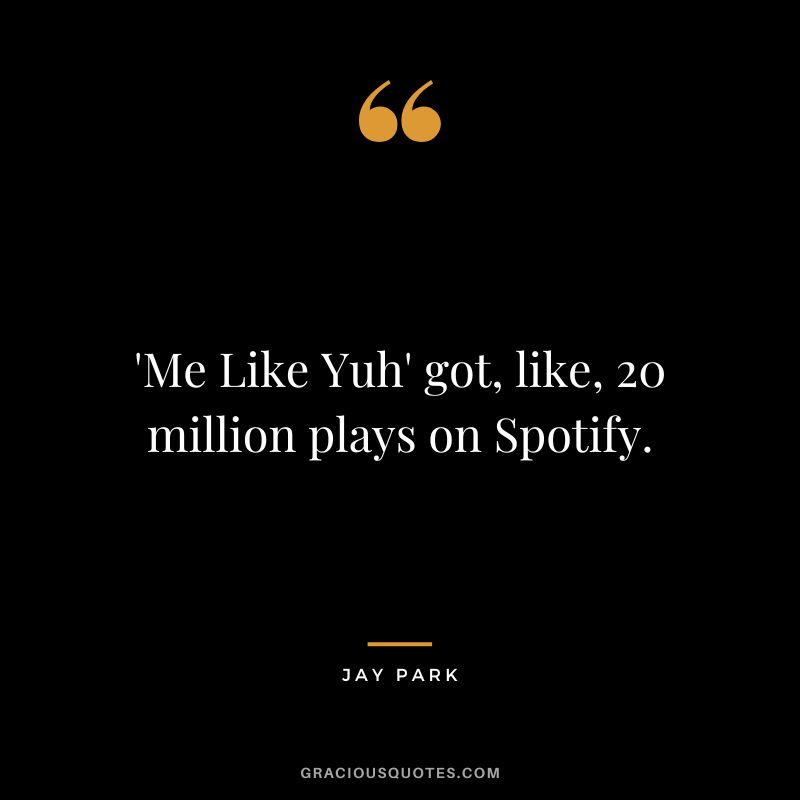 'Me Like Yuh' got, like, 20 million plays on Spotify.