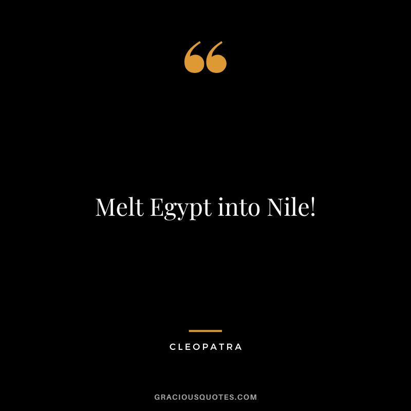 Melt Egypt into Nile!