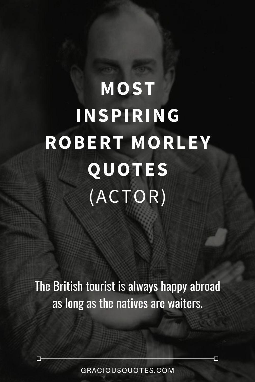 Most Inspiring Robert Morley Quotes (ACTOR) - Gracious Quotes