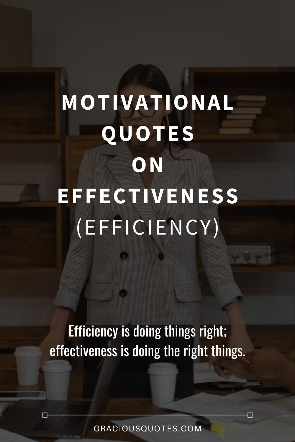 Motivational Quotes on Effectiveness (EFFICIENCY) - Gracious Quotes