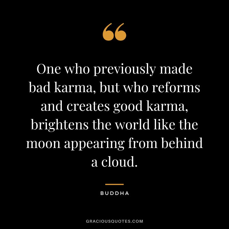 One who previously made bad karma, but who reforms and creates good karma, brightens the world like the moon appearing from behind a cloud.