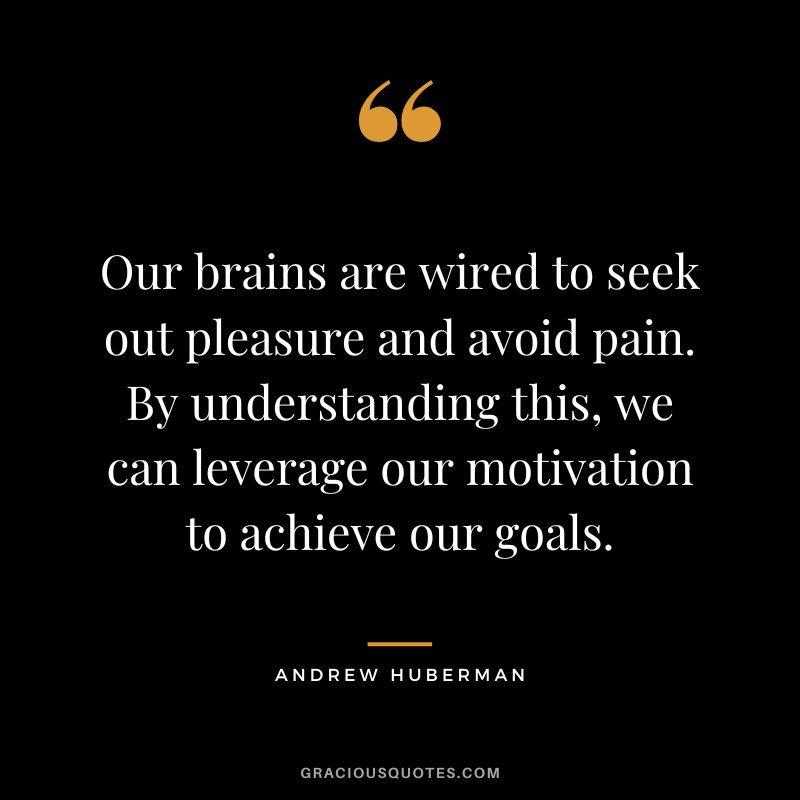 Our brains are wired to seek out pleasure and avoid pain. By understanding this, we can leverage our motivation to achieve our goals.