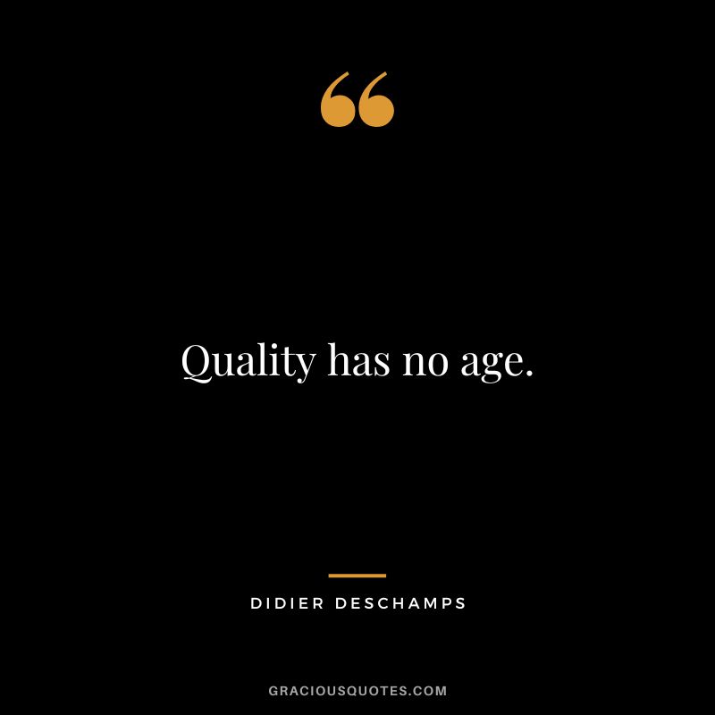 Quality has no age.