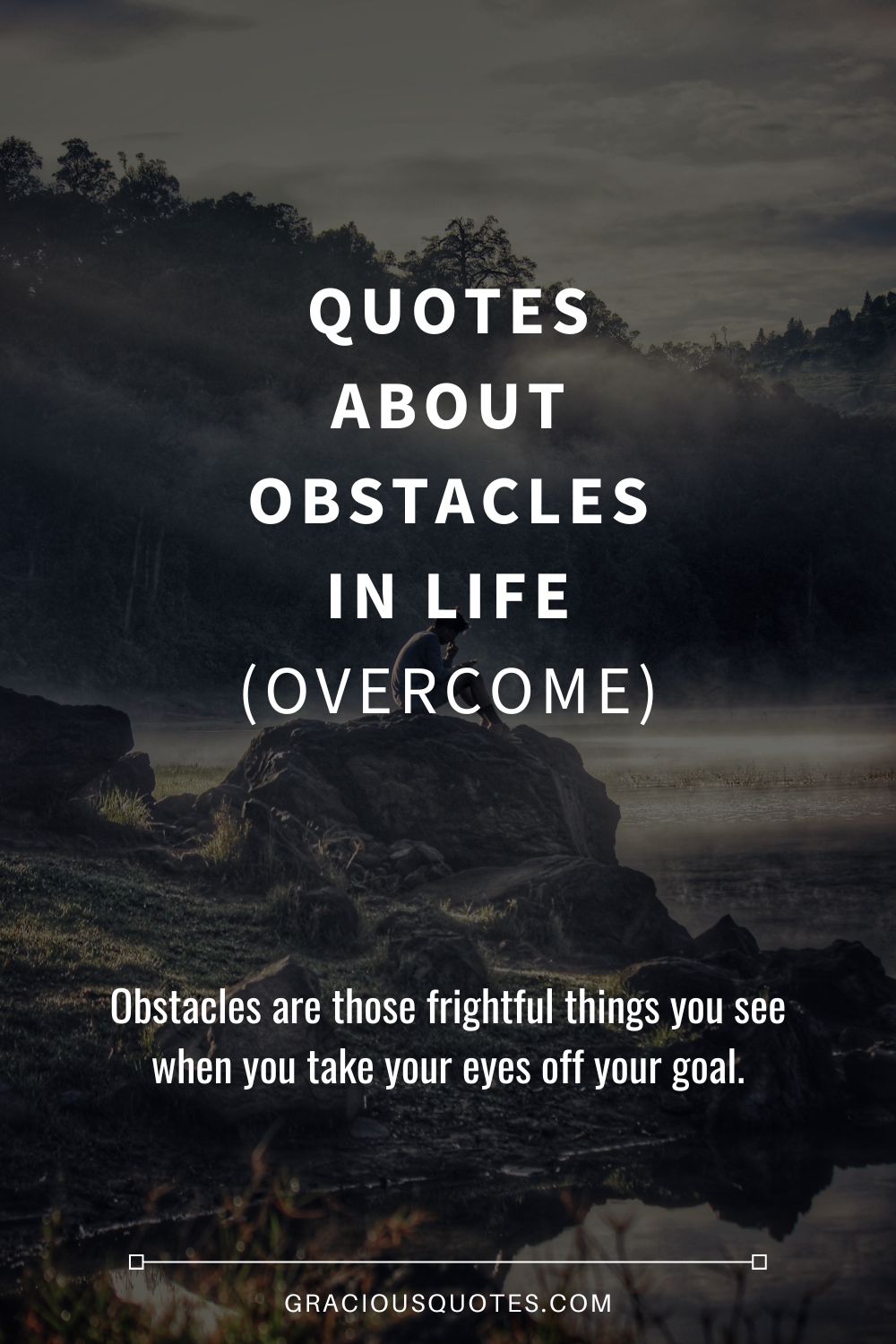 Quotes About Obstacles in Life (OVERCOME) - Gracious Quotes