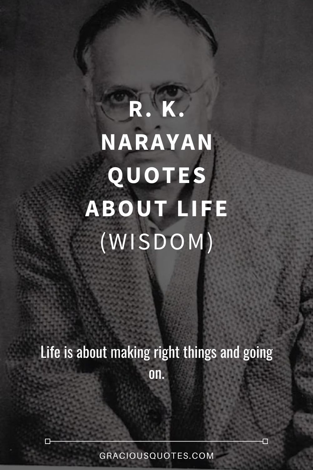 R. K. Narayan Quotes About Life (WISDOM) - Gracious Quotes