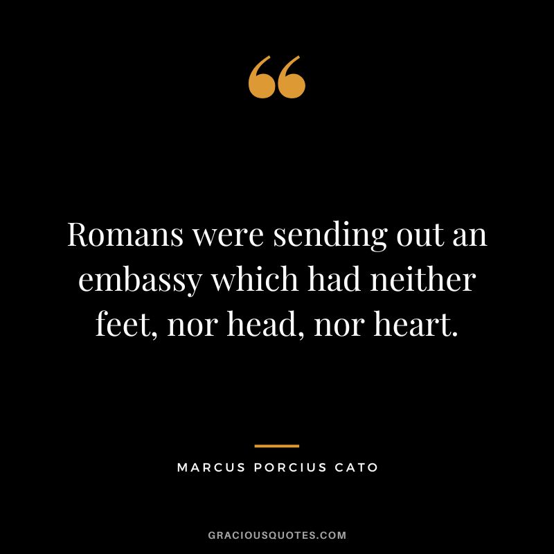 Romans were sending out an embassy which had neither feet, nor head, nor heart.