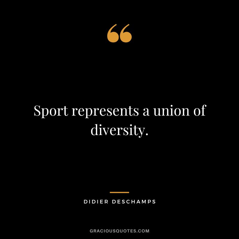 Sport represents a union of diversity.