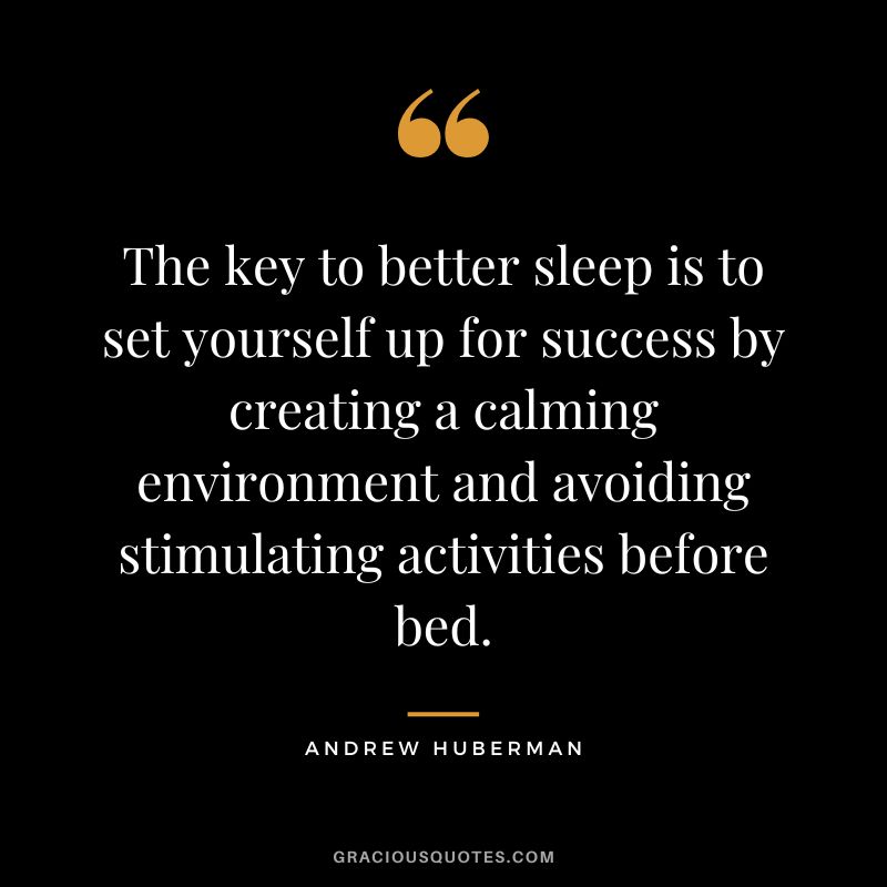 The key to better sleep is to set yourself up for success by creating a calming environment and avoiding stimulating activities before bed.