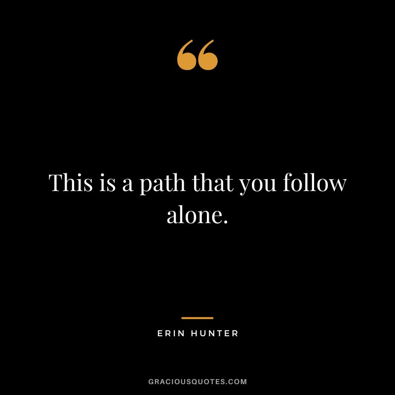 This is a path that you follow alone.
