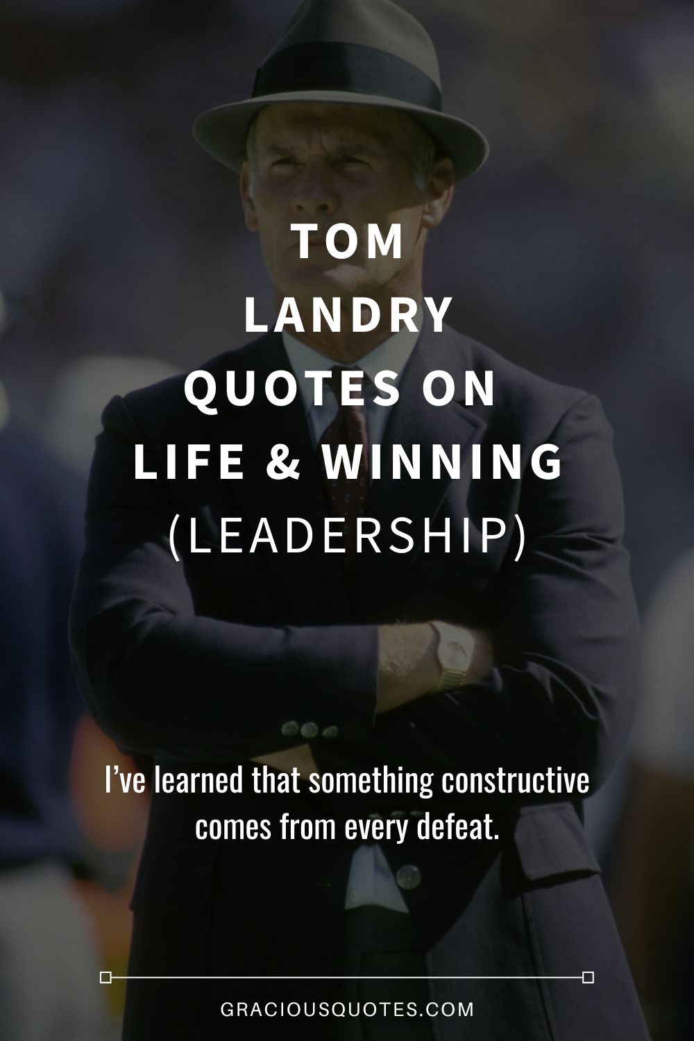 Tom Landry Quotes on Life & Winning (LEADERSHIP) - Gracious Quotes