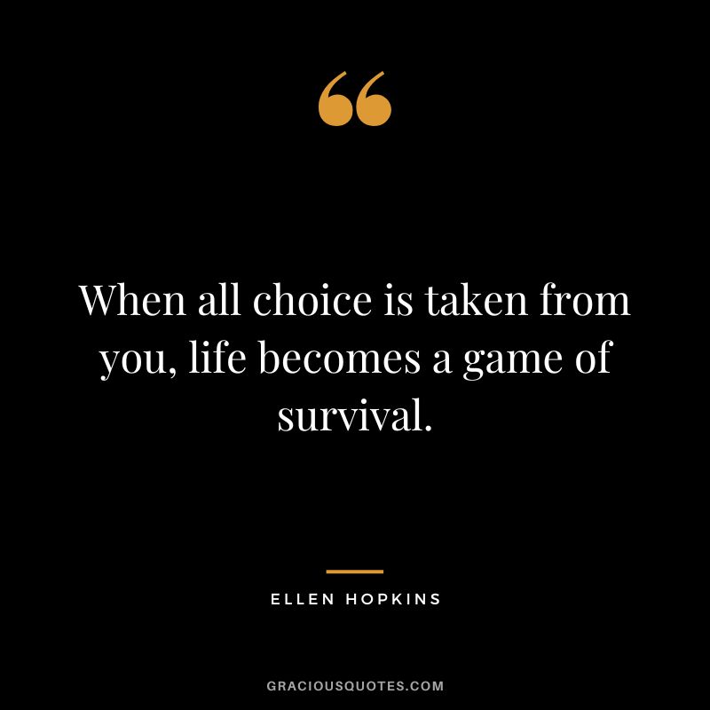 When all choice is taken from you, life becomes a game of survival.