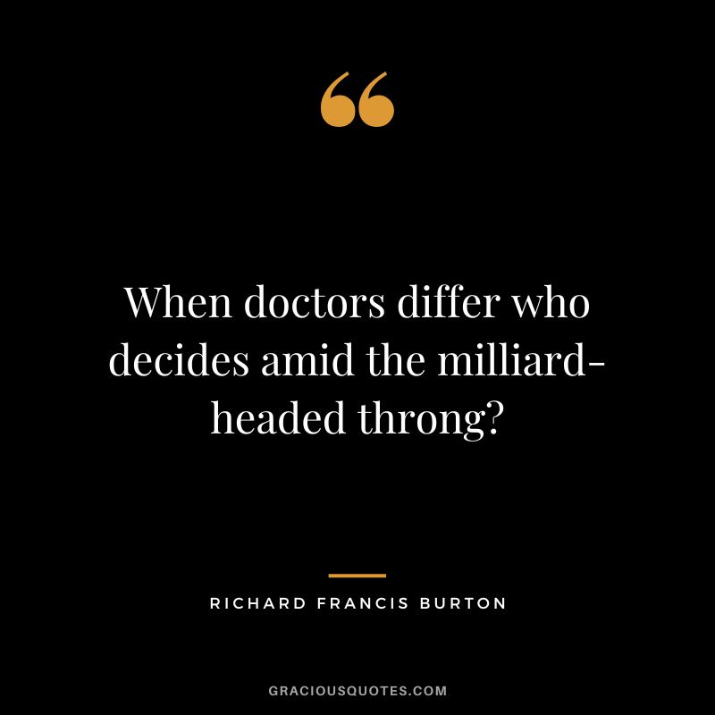 When doctors differ who decides amid the milliard-headed throng