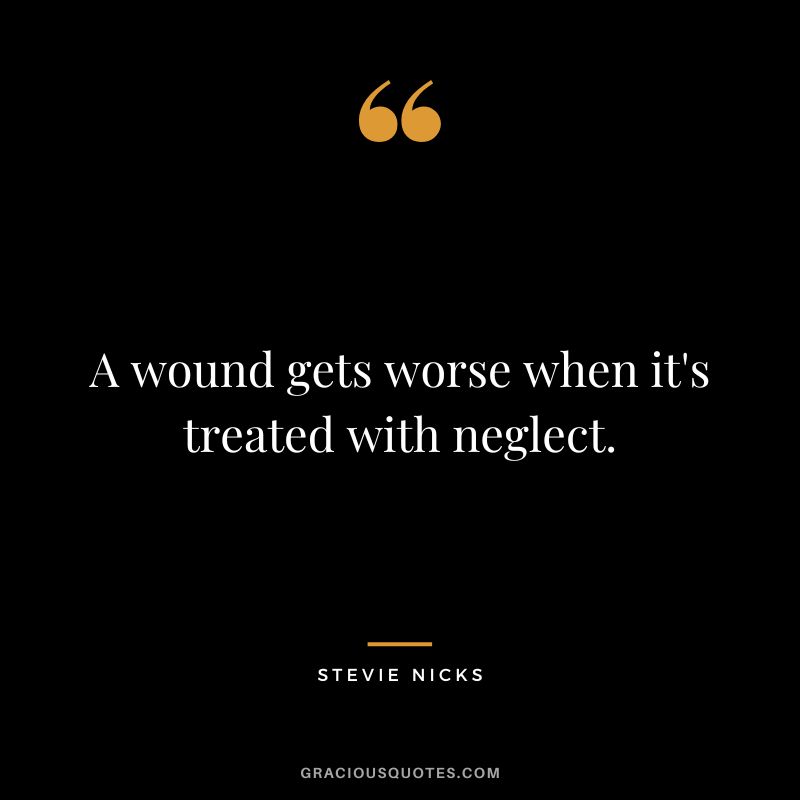 A wound gets worse when it's treated with neglect.A wound gets worse when it's treated with neglect.A wound gets worse when it's treated with neglect.