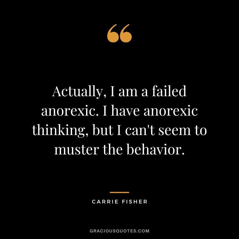 Actually, I am a failed anorexic. I have anorexic thinking, but I can't seem to muster the behavior.