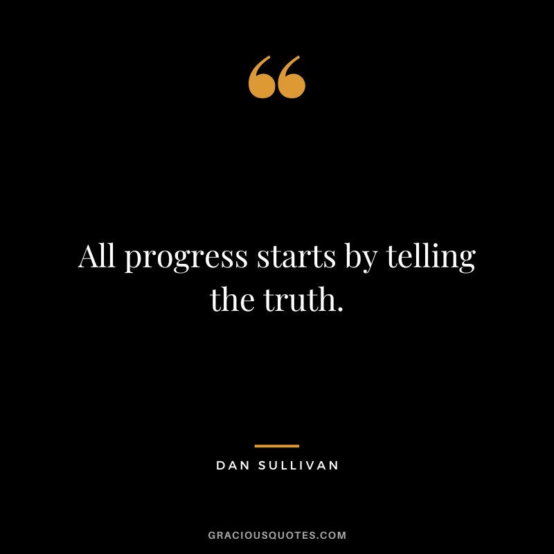 All progress starts by telling the truth.