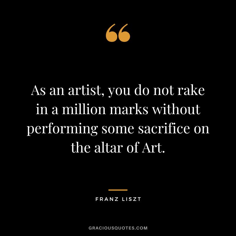 As an artist, you do not rake in a million marks without performing some sacrifice on the altar of Art.