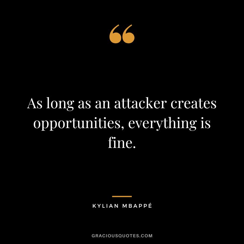 As long as an attacker creates opportunities, everything is fine.