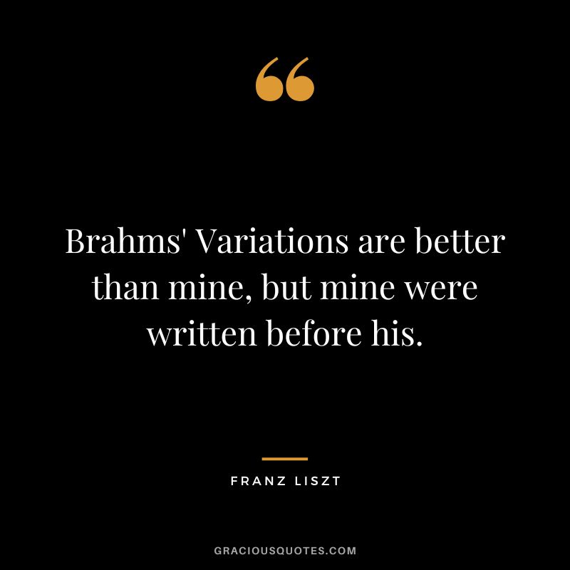 Brahms' Variations are better than mine, but mine were written before his.