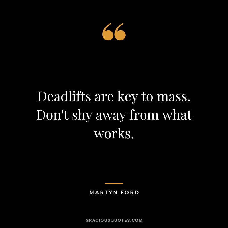Deadlifts are key to mass. Don't shy away from what works.