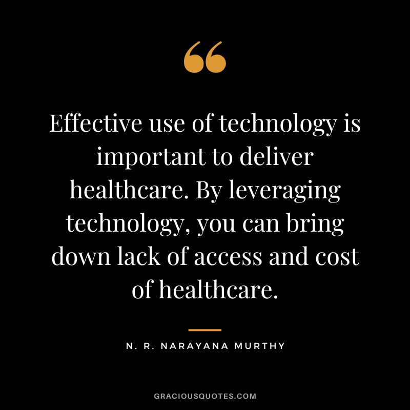 Effective use of technology is important to deliver healthcare. By leveraging technology, you can bring down lack of access and cost of healthcare.