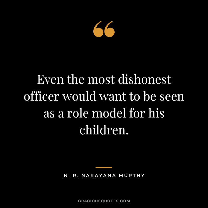 Even the most dishonest officer would want to be seen as a role model for his children.