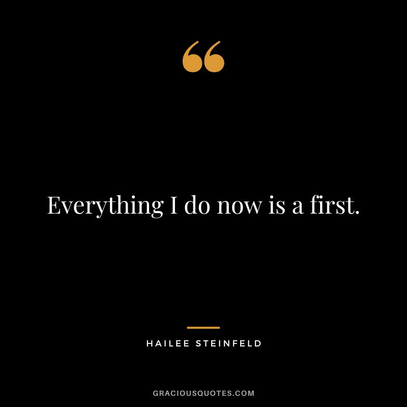 Everything I do now is a first.
