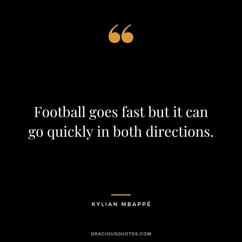 Football goes fast but it can go quickly in both directions.
