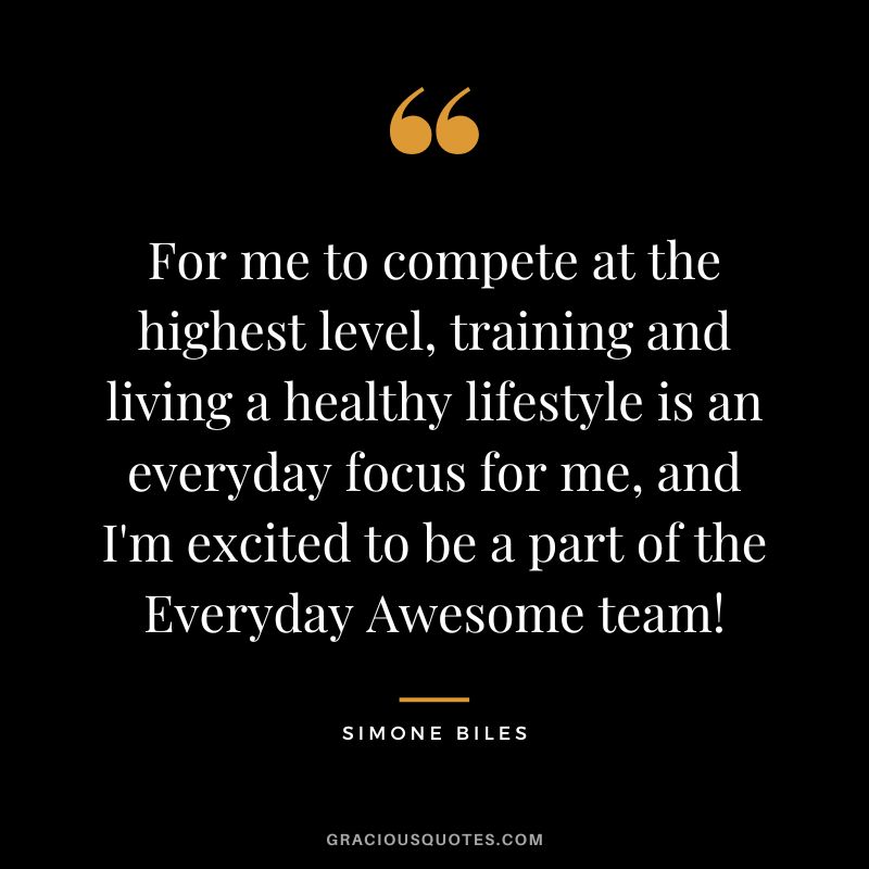 For me to compete at the highest level, training and living a healthy lifestyle is an everyday focus for me, and I'm excited to be a part of the Everyday Awesome team!