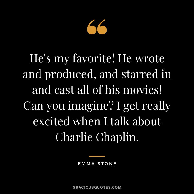 He's my favorite! He wrote and produced, and starred in and cast all of his movies! Can you imagine I get really excited when I talk about Charlie Chaplin.