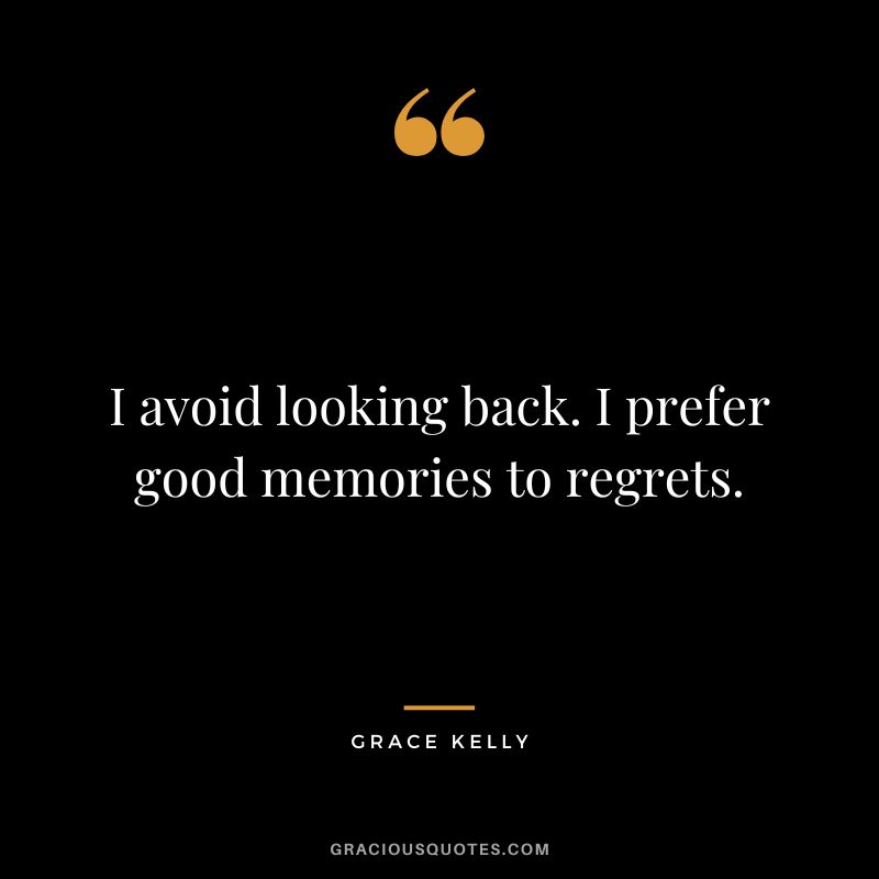 I avoid looking back. I prefer good memories to regrets.