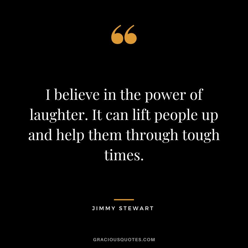 I believe in the power of laughter. It can lift people up and help them through tough times.