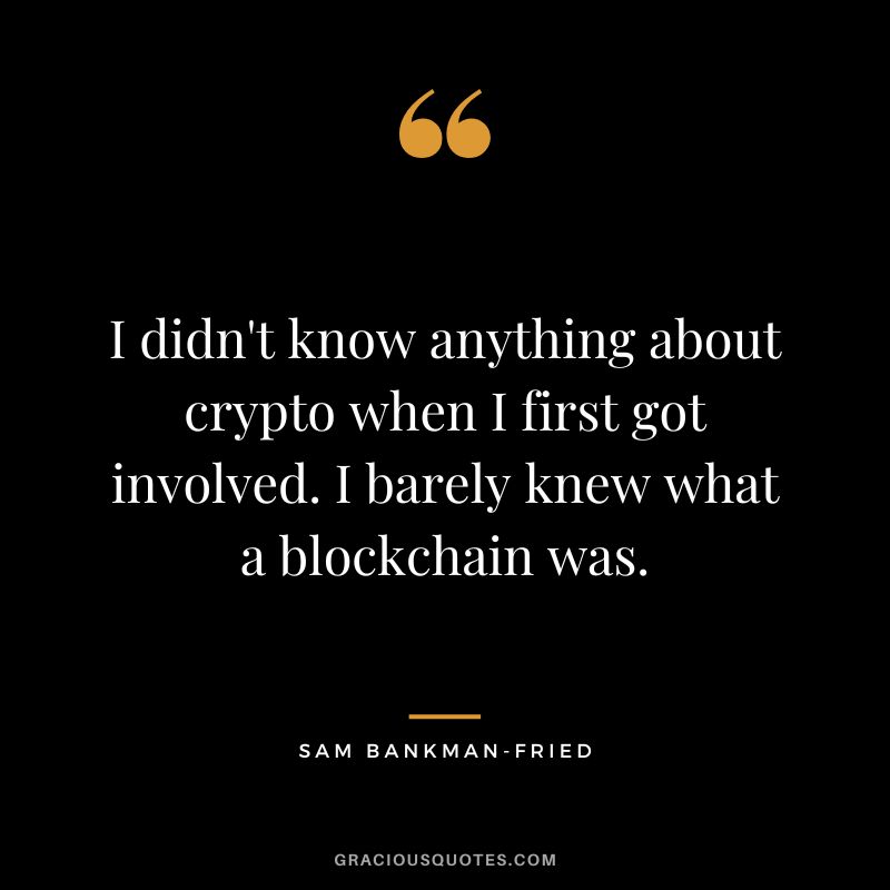 I didn't know anything about crypto when I first got involved. I barely knew what a blockchain was.