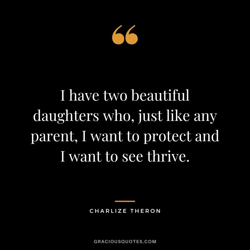 I have two beautiful daughters who, just like any parent, I want to protect and I want to see thrive.